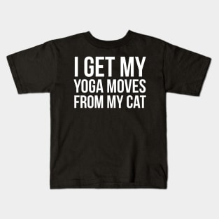 I Get My Yoga Moves From My Cat Kids T-Shirt